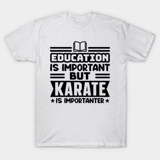 Education is important, but karate is importanter T-Shirt